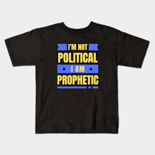 I'm Not Political I Am Prophetic | Christian Kids T-Shirt